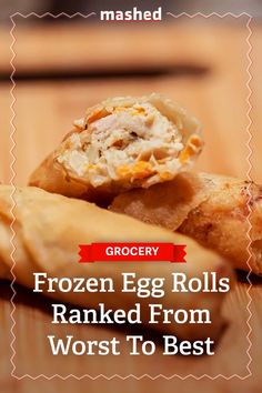 the frozen egg rolls have been made from worst to best