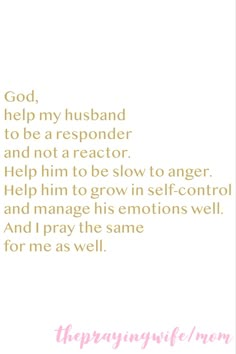 a poem written in pink and white with the words god, help my husband to be a responder and not a reactor