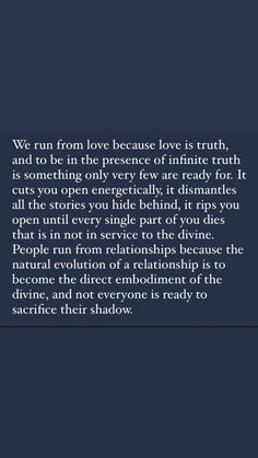 an image with the quote we run from love because love is truth and to be in the presence of infinite truth