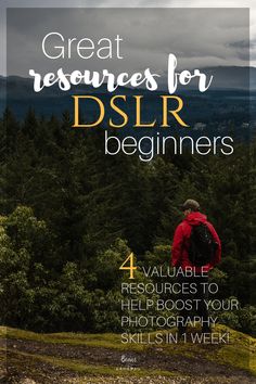 a person with backpack standing on top of a hill next to trees and the words, great resources for dslr beginners 4 valuable resources to help