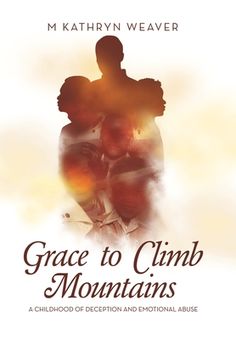 the cover of grace to climb mountains by m kahryn weaver, with an image of two people hugging each other