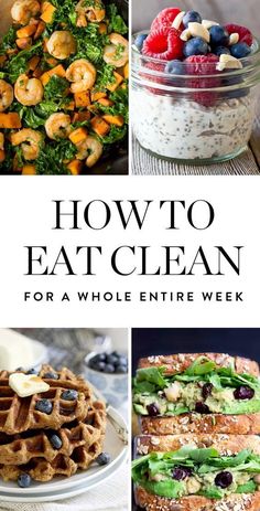 four different pictures with the words how to eat clean for a whole entire week on it