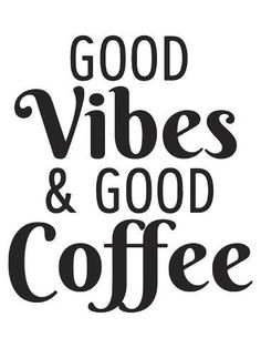 the words good vibes and good coffee written in black on a white background