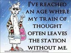 an image of a cartoon character saying i've reached an age where my train of thought often leaves the station without me