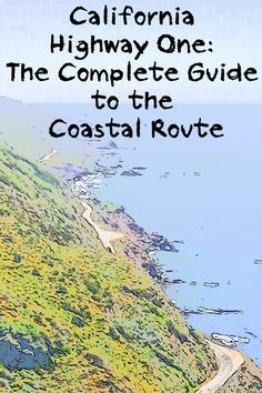 the california highway one the complete guide to the coastal route, with an illustrated map