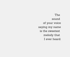 the sound of your voice saying my name is the sweetest melody that i ever heard