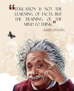 albert einstein quote about education and the learning of fact, but the training of the mind to think