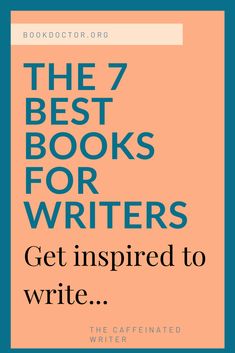 the 7 best books for writer's get inspired to write book cover with text