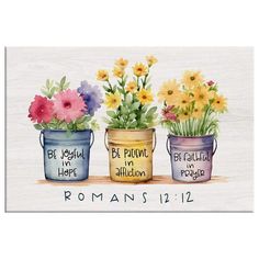 three buckets filled with flowers and the words romans 12 22 on them, painted in watercolor