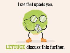 a lettuce cartoon character with glasses on it's face and the caption i see that upsets you, lettuce discuss this further