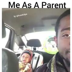 a man holding a baby in his car seat with the caption me as a parent