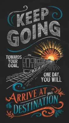 a chalkboard poster with an image of a train and the words, keep going towards your goal