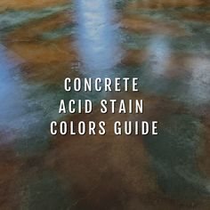 the words concrete acid stain colors guide are in front of an orange and blue background