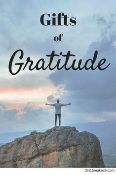 a person standing on top of a rock with the words gifts of gratitude