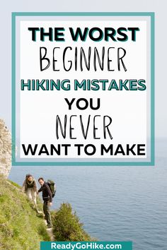 two people walking up a hill with the words, the worst beginer hiking makes you never want to make