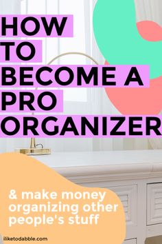 the words how to become a pro organizer and make money organizing other people's stuff