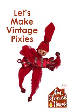 a red stuffed animal with the words let's make vintage pixies