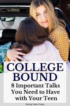 two girls hugging each other with the text college bound important talks you need to have with your teen