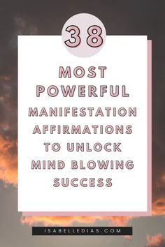 38 most powerful manifestation affirmations to unlock mind blowing success. website isabelledias.com Powerful Manifestation Affirmations, Affirmations For Success, Powerful Manifestation