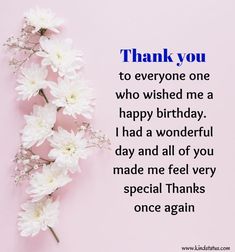 thank you to everyone one who wishes me a happy birthday i had a wonderful day and all of you made me feel very special