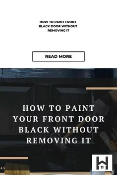 A split graphic with the top half showing a black painted door partially visible and the bottom half featuring text "HOW TO PAINT YOUR FRONT DOOR BLACK WITHOUT REMOVING IT" above a 'Read More' button. Outdoor Black Paint, Black Paint For Front Door, Paint Interior Front Door Black, Paint Exterior Door Black, Paint Front Door Black, Best Black Paint Color For Front Door, Best Black Paint For Doors, Painting Your Front Door Black