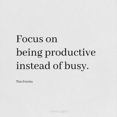 a quote from tim ferris about focus on being productive instead of busy, with the words focus on being productive instead of busy