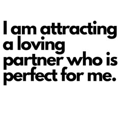 a black and white poster with the words i am attracted by loving a partner who is perfect for me