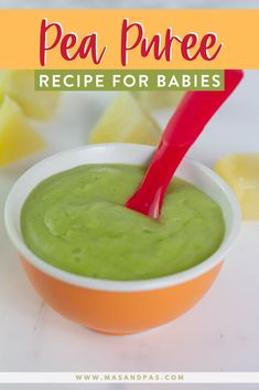 a bowl filled with green pea puree next to sliced pineapples and text overlay reads pea puree recipe for babies