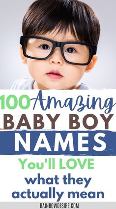 a little boy with glasses and the words 100 amazing baby boy names you'll love what they actually mean