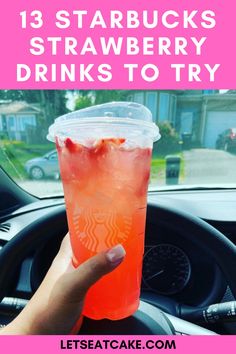 someone holding up a drink in their hand with the text, 13 starbuckss strawberry drinks to try