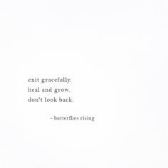 a white wall with a quote on it that says, exit gracefully heal and grow don't look back - butterflies rising