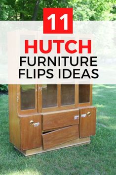 an old wooden cabinet with the words 11 hutch furniture flips ideas on it