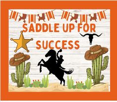 a sign that says saddle up for success with an image of a cowboy riding a horse