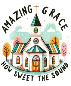 the words amazing grace, how sweet the sound are written in front of a church