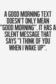 an image with the words'a good morning text doesn't only mean good morning it has a silent message that says i think of you when i wake up