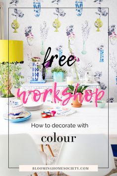 a dining room table with white chairs and colorful wallpaper in the background text overlay reads free workshop how to decorate with color