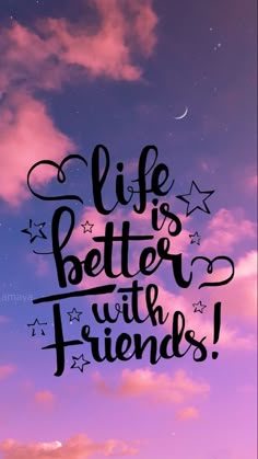 the words life is better with friends written in black ink on a purple sky background