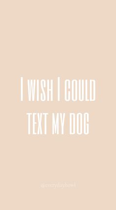 I wish I could text my dog. Quotes About Dogs, Puppy Quotes, Dog Lover Quotes, Pet Quotes, Dog Quotes Love, Doggy Daycare, Dog Quote