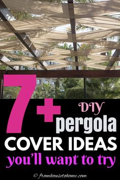 the words 7 diy pergola cover ideas you'll want to try