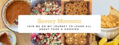 several different types of food are shown with the words savory moments join me on my journey to learn all about food & cooking