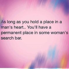 a pink background with the words as long as you hold a place in a man's heart, you'll have a permanent place in some woman's search bar