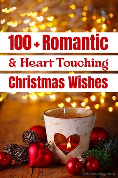 a candle and some ornaments on a table with the words, 100 romantic & heart touching christmas wishes