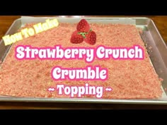 strawberry crunch crumble topping on top of a cake in a pan with the words how to make