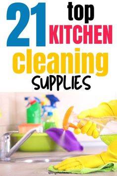 a person in yellow gloves is cleaning the counter top with a rag on it and text overlay that reads 21 top kitchen cleaning supplies