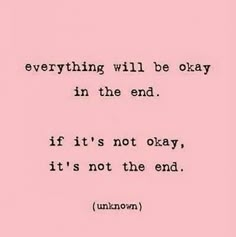 a pink background with the words, everything will be okay in the end if it's not okay, it's not the end unknown