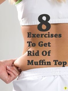 a woman's stomach with the words 8 exercises to get rid of muffin top