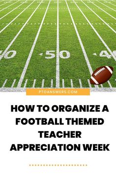 a football field with the words how to organize a football themed teacher appreciation week on it