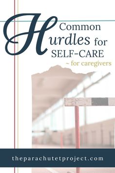 the front cover of a book with text that reads common hurdles for self - care for caregiverss