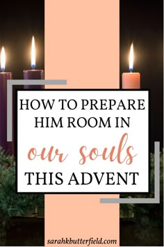 candles with the words how to prepare him room in our soul's adventent