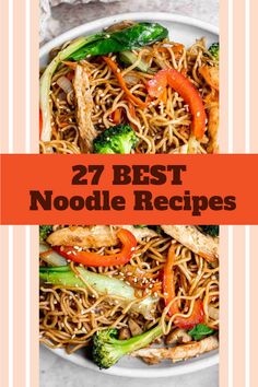 noodles with broccoli, carrots and peppers in a white bowl text reads 27 best noodle recipes